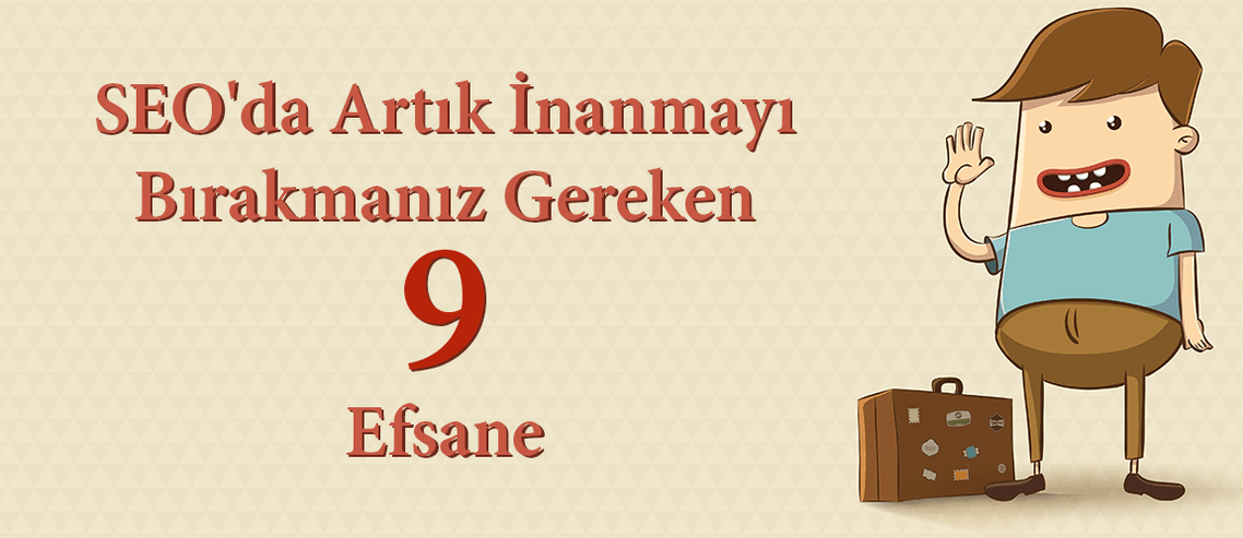 SEOda Artık İnanmayı Bırakmanız Gereken Efsane
