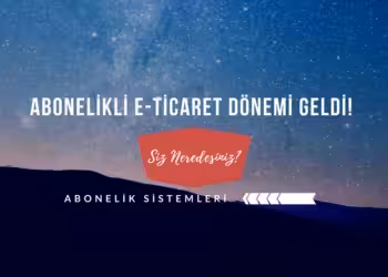 Abonelikli E Ticaret Dönemi Geldi Çattı
