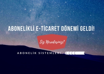 Abonelikli E Ticaret Dönemi Geldi Çattı
