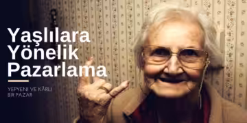 Yaşlılarayönelikpazarlama