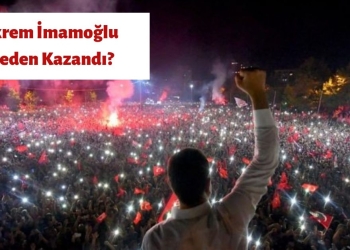 Ekrem İmamoğlu Neden Kazandı?