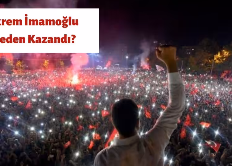 Ekrem İmamoğlu Neden Kazandı?