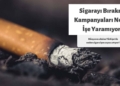 Sigara Birakma Kampanyalari Neden Ise Yaramiyor