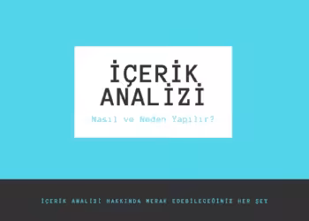İçerik Analizi Yapmak; Nasıl Ve Neden Yapılır?