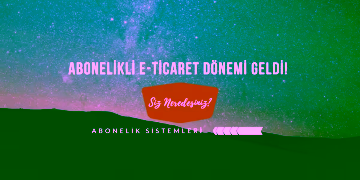 Abonelikli E Ticaret Donemi Blog Gorseli