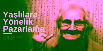 Yaslilara Yonelik Pazarlama Blog Gorseli