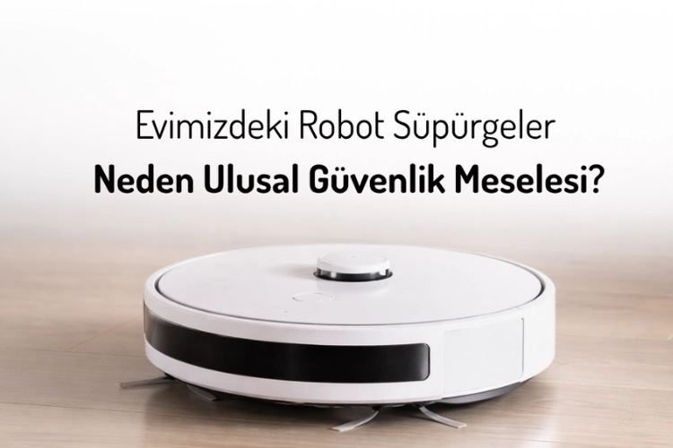 Ahşap Zeminde Duran Beyaz Bir Robot Süpürge Ve Üzerinde Evimizdeki Robot Süpürgeler Neden Ulusal Güvenlik Meselesi Yazısı
